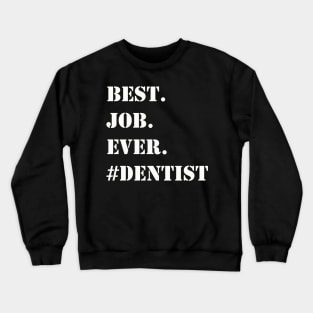 WHITE BEST JOB EVER #DENTIST Crewneck Sweatshirt